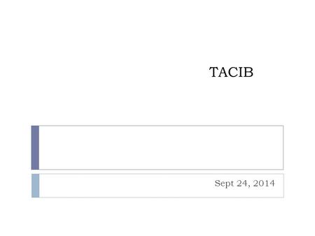 TACIB Sept 24, 2014. TACIB GOALS This model serves as the basis for the TACIB project and its research questions: a) What are the effects of a dual language.