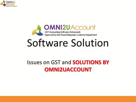 Software Solution SOLUTIONS BY OMNI2UACCOUNT Issues on GST and SOLUTIONS BY OMNI2UACCOUNT.