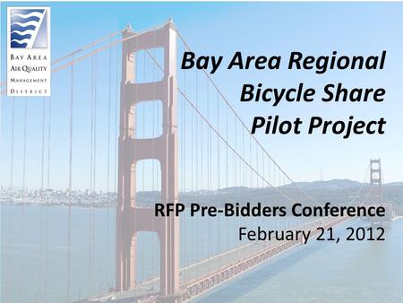 1 Bay Area Regional Bicycle Share Pilot Project RFP Pre-Bidders Conference February 21, 2012.