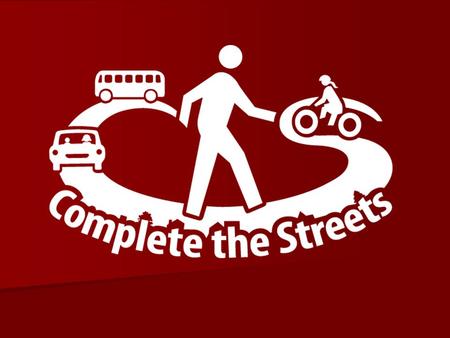 What is a Complete Street? A Complete Street is safe, comfortable and convenient for travel via automobile, foot, bicycle, and transit.