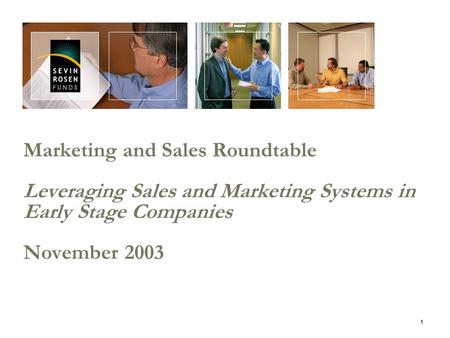 1 Marketing and Sales Roundtable Leveraging Sales and Marketing Systems in Early Stage Companies November 2003.