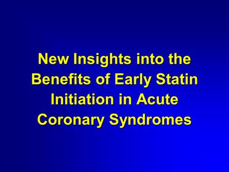 New Insights into the Benefits of Early Statin Initiation in Acute Coronary Syndromes.