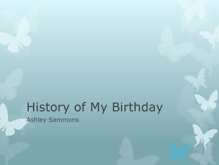 History of My Birthday Ashley Sammons. Here are some events that happened on My Birthday: April 25th.