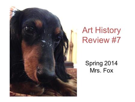 Art History Review #7 Spring 2014 Mrs. Fox. 1 2.