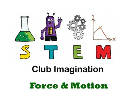 Club Imagination Force & Motion. Sir Isaac Newton.