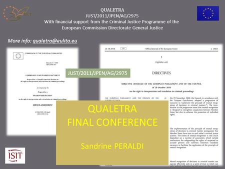 QUALETRA FINAL CONFERENCE Sandrine PERALDI JUST/2011/JPEN/AG/2975 QUALETRA JUST/2011/JPEN/AG/2975 With financial support from the Criminal Justice Programme.