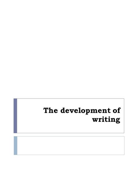 The development of writing