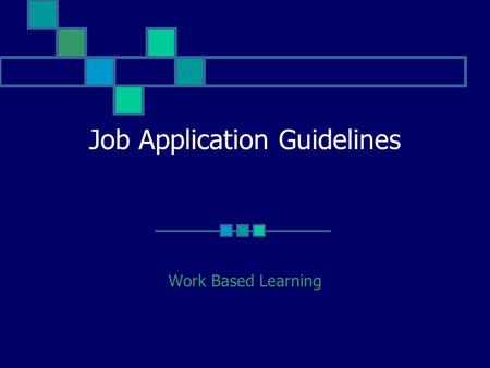 Job Application Guidelines Work Based Learning First Impressions The job application is designed to help the manager spot your strengths and weaknesses.