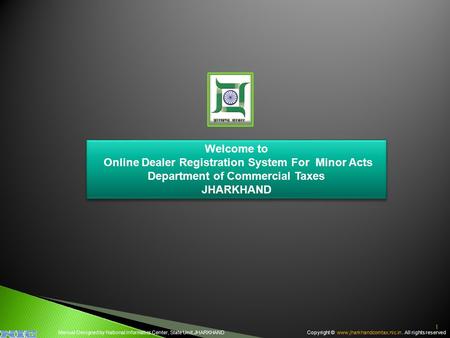 Welcome to Online Dealer Registration System For Minor Acts Department of Commercial Taxes JHARKHAND Copyright © www.jharkhandcomtax.nic.in. All rights.