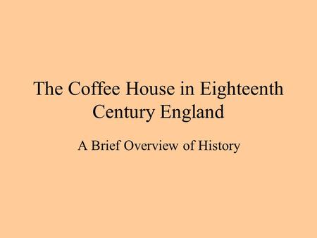 The Coffee House in Eighteenth Century England A Brief Overview of History.