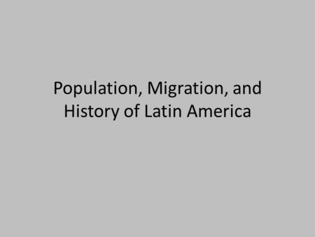 Population, Migration, and History of Latin America.