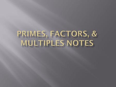 1. Find the common factors of two or more numbers 2. Determine the greatest common factor (GCF) of two or more numbers 3. Determine whether a number is.