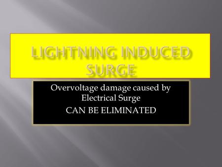 Overvoltage damage caused by Electrical Surge CAN BE ELIMINATED.