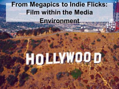 From Megapics to Indie Flicks: Film within the Media Environment.