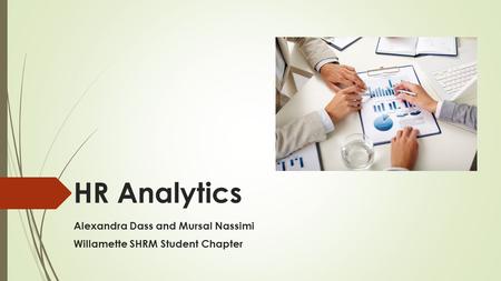 HR Analytics Alexandra Dass and Mursal Nassimi Willamette SHRM Student Chapter.