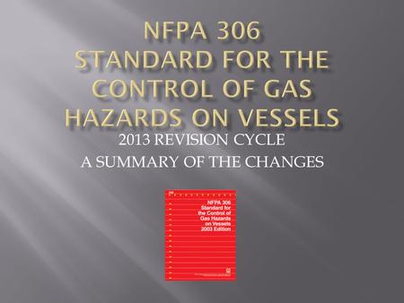 2013 REVISION CYCLE A SUMMARY OF THE CHANGES. There were about 110 suggested changes proposed to 306, the most in recent memory. The committee initially.