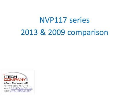 NVP117 series 2013 & 2009 comparison i-Tech Company LLC toll free: (888) 483-2418   web: