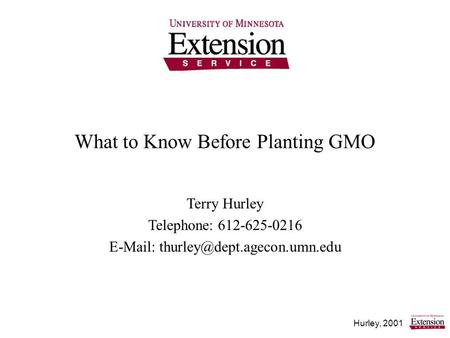 Hurley, 2001 What to Know Before Planting GMO Terry Hurley Telephone: 612-625-0216