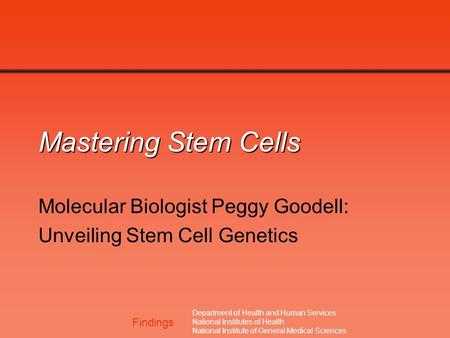 Findings Department of Health and Human Services National Institutes of Health National Institute of General Medical Sciences Mastering Stem Cells Molecular.