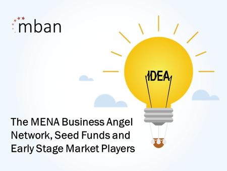 The MENA Business Angel Network, Seed Funds and Early Stage Market Players.