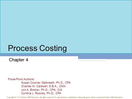 PowerPoint Authors: Susan Coomer Galbreath, Ph.D., CPA Charles W. Caldwell, D.B.A., CMA Jon A. Booker, Ph.D., CPA, CIA Cynthia J. Rooney, Ph.D., CPA Copyright.