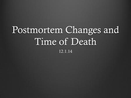 Postmortem Changes and Time of Death