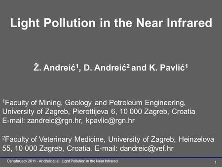 Osnabrueck 2011 - Andreić at al: Light Pollution in the Near Infrared 1 Light Pollution in the Near Infrared Ž. Andreić 1, D. Andreić 2 and K. Pavlić 1.
