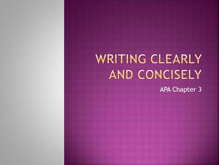 APA Chapter 3.  Organization  Consider the best length and structure of the information you want to share.  Strengthened the impact of your writing.