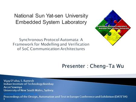 Presenter : Cheng-Ta Wu Vijay D’silva, S. Ramesh Indian Institute of Technology Bombay Arcot Sowmya University of New South Wales, Sydney.