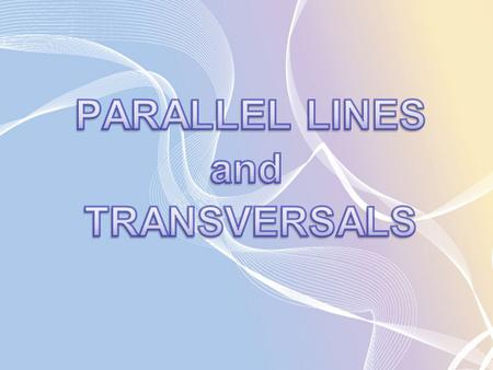 PARALLEL LINES and TRANSVERSALS.