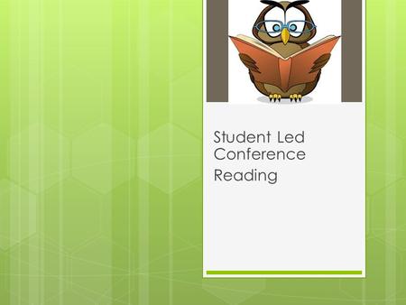 Student Led Conference Reading My Reading Goal My reading goal is to read fluently with confidence. I will achieve this by reading every night and also.