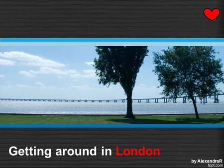 Getting around in London by AlexandraR. What means of transport do Londoners use? A B C A B C Underground or TUBE London taxi or BLACK CAB Red DOUBLE-DECKER.