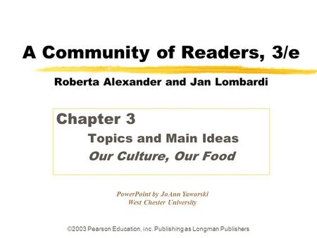 ©2003 Pearson Education, Inc. Publishing as Longman Publishers PowerPoint by JoAnn Yaworski West Chester University A Community of Readers, 3/e Roberta.