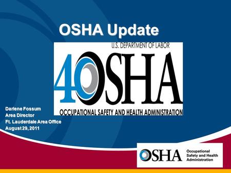 Darlene Fossum Area Director Ft. Lauderdale Area Office August 29, 2011 OSHA Update.