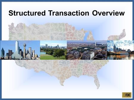 Structured Transaction Overview. FDIC serves as an equity partner in its Receivership capacity for a single or multiple institution transaction. Joint.