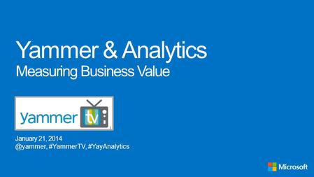 January 21, #YammerTV, #YayAnalytics.