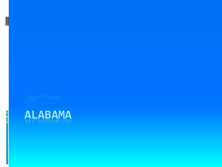 Logan Thoren Ms. Clark’s 4 th grade class All About Alabama State bird- Yellowhammer State Motto- We Dare Defend Our Rights! Alabama’s Electoral college-