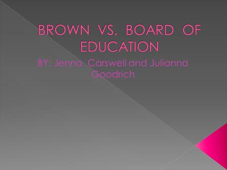  Oliver Brown was an African American railroad worker who had a daughter. She wanted to go to school but the school closest to them was for only white.