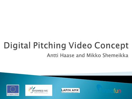 Antti Haase and Mikko Shemeikka.  More effective way to introduce and explain innovations than a piece of paper / oral presentation / powerpoint  Digital.