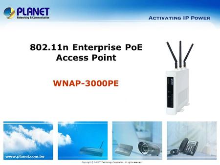 Www.planet.com.tw WNAP-3000PE 802.11n Enterprise PoE Access Point Copyright © PLANET Technology Corporation. All rights reserved.