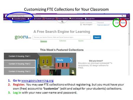 Customizing FTE Collections for Your Classroom 1.Go to www.goorulearning.orgwww.goorulearning.org 2.Register. You may use FTE collections without registering,