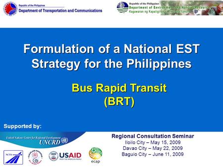 Formulation of a National EST Strategy for the Philippines Regional Consultation Seminar Iloilo City – May 15, 2009 Davao City – May 22, 2009 Baguio City.