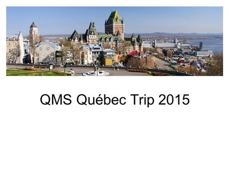 QMS Québec Trip 2015. To Reach Us Jumpsteet Tours Emergency Contact 1-514-354-9990 / 1-800-663-4956.