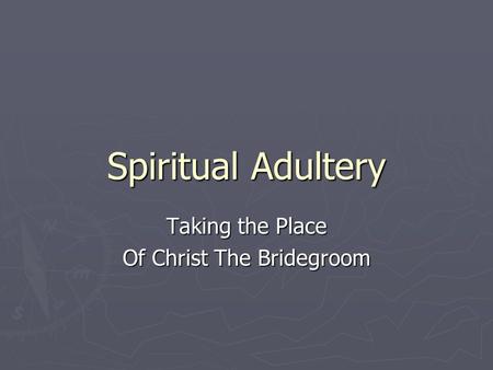 Spiritual Adultery Taking the Place Of Christ The Bridegroom.