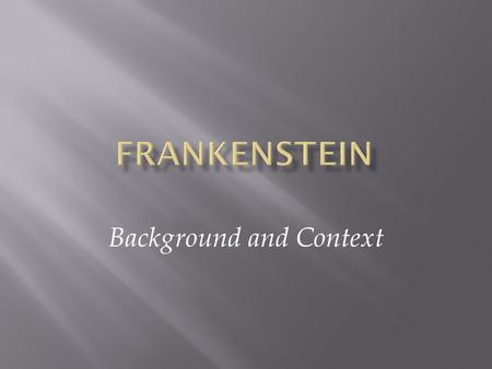 Background and Context.  Mary Shelley’s mother—Mary Wollstonecraft—wrote “A Vindication of the Rights of Woman in 1792  Mary Shelley’s husband, Percy.