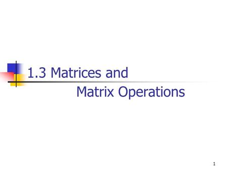 1.3 Matrices and Matrix Operations.