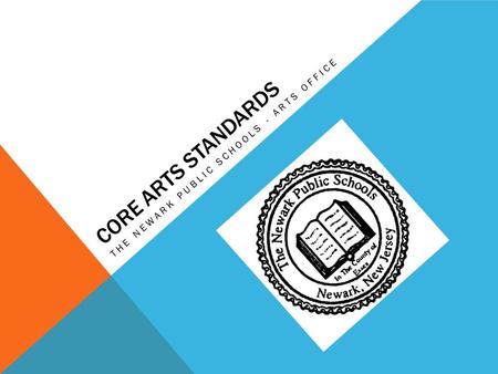 CORE ARTS STANDARDS THE NEWARK PUBLIC SCHOOLS - ARTS OFFICE.