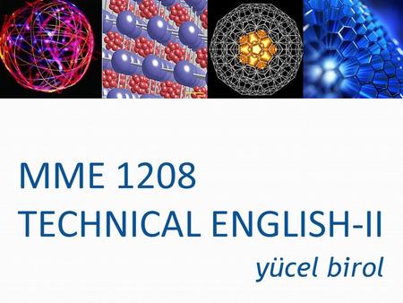 MME 1208 TECHNICAL ENGLISH-II yücel birol.