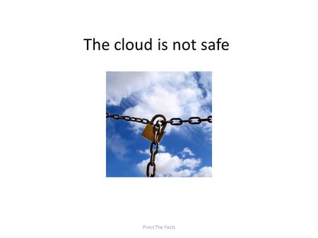 The cloud is not safe Pract The Facts. Click to see video Illegal Activity Online Pract The Facts.