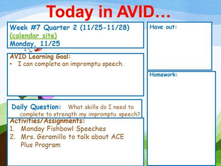 Week #7 Quarter 2 (11/25-11/28) (calendar site) (calendar site) Monday, 11/25 Have out: Activities/Assignments: 1.Monday Fishbowl Speeches 2.Mrs. Geramillo.